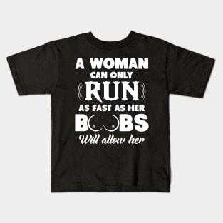 a woman can only run as fast as her boobs will allow her Kids T-Shirt